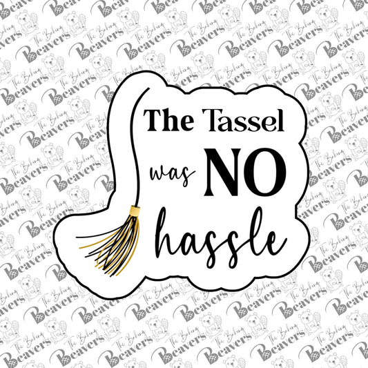 The Tassel was No Hassle - Text Cookie Cutter